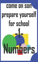 come on son prepare yourself for school -1-Numbers
