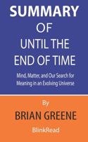 Summary of Until the End of Time By Brian Greene
