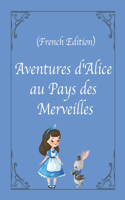 Aventures d'Alice au Pays des Merveilles (French Edition)