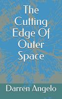 The Cutting Edge Of Outer Space