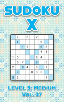 Sudoku X Level 3: Medium Vol. 37: Play Sudoku X Diagonal Lines 9x9 Nine Number Grid With Solutions Medium Level Volumes 1-40 Cross Sums Variation Travel Paper Logic G