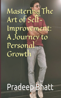 Mastering The Art of Self-Improvement: A Journey to Personal Growth