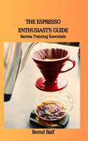 Espresso Enthusiast's Guide: Barista Training Essentials