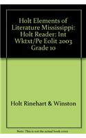 Holt Elements of Literature Mississippi: Holt Reader: Int Wktxt/Pe Eolit 2003 Grade 10