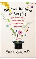 Do You Believe in Magic?: The Sense and Nonsense of Alternative Medicine