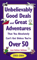 Unbelievably Good Deals and Great Adventures That You Absolutely Can't Get Unless You'RE Over 50, 2003-2004