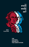 State as a Work of Art: The Cultural Origins of the Constitution