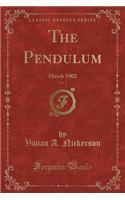 The Pendulum, Vol. 1: March 1902 (Classic Reprint)