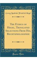 The Ethics of Hegel, Translated Selections From His, Rechtsphilosophie (Classic Reprint)