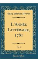 L'Année Littéraire, 1781, Vol. 4 (Classic Reprint)