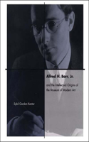 Alfred H. Barr, Jr. and the Intellectual Origins of the Museum of Modern Art: (The MIT Press)