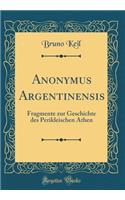 Anonymus Argentinensis: Fragmente Zur Geschichte Des Perikleischen Athen (Classic Reprint)