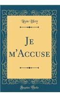 Je m'Accuse (Classic Reprint)