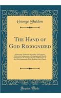 The Hand of God Recognized: A Discourse, Delivered on Sunday, 22d February, 1846, in the Independent or Congregational Church, at Dorchester, St. George's Parish, in Observance of the 150th Anniversary of the Building of the Church (Classic Reprint
