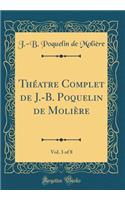 Théatre Complet de J.-B. Poquelin de Molière, Vol. 3 of 8 (Classic Reprint)