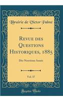 Revue Des Questions Historiques, 1885, Vol. 37: Dix-Neuviï¿½me Annï¿½e (Classic Reprint)