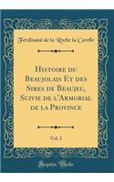 Histoire Du Beaujolais Et Des Sires de Beaujeu, Suivie de l'Armorial de la Province, Vol. 2 (Classic Reprint)