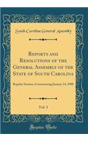 Reports and Resolutions of the General Assembly of the State of South Carolina, Vol. 3: Regular Session, Commencing January 14, 1908 (Classic Reprint)