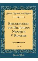 Erinnerungen Des Dr. Johann Nepomuk V. Ringseis, Vol. 4 (Classic Reprint)