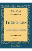 ThÃ¼ringen, Vol. 2: Ein Geographisches Handbuch; Biogeographie, Erstes Buch; Pflanzen-Und Tierverbreitung (Classic Reprint)