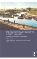 Creating Nationality in Central Europe, 1880-1950