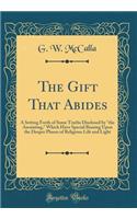 The Gift That Abides: A Setting Forth of Some Truths Disclosed by 