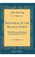 Specimens of the Russian Poets: With Preliminary Remarks and Biographical Notices (Classic Reprint)