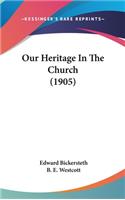 Our Heritage In The Church (1905)