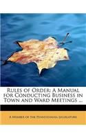 Rules of Order: A Manual for Conducting Business in Town and Ward Meetings ...