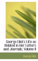 George Eliot's Life as Related in Her Letters and Journals, Volume II