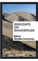 SIDELIGHTS ON SHAKESPEARE