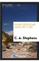 Pluri-Cellular Man; Pp. 1-113
