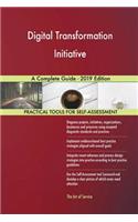 Digital Transformation Initiative A Complete Guide - 2019 Edition
