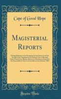 Magisterial Reports: Having Reference to the Occupation by the Enemy of and the Attitude of the Population in the Districts Now or Recently Under Martial Law, (Being a Return to a Resolution Adopted by the Honourable the House of Assembly on the 26: Having Reference to the Occupation by the Enemy of and the Attitude of the Population in the Districts Now or Recently Under Martial Law, (Being a R