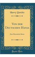 Von der Deutschen Hansa: Eine Historische Skizze (Classic Reprint)