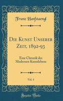 Die Kunst Unserer Zeit, 1892-93, Vol. 4: Eine Chronik Des Modernen Kunstlebens (Classic Reprint)