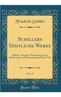 Schillers SÃ¤mtliche Werke, Vol. 9: SÃ¤kular-Ausgabe; Ã?bersetzungen Mit Einleitungen Und Anmerkungen; Erster Teil (Classic Reprint)