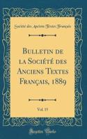 Bulletin de la Société des Anciens Textes Français, 1889, Vol. 15 (Classic Reprint)