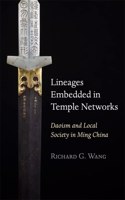 Lineages Embedded in Temple Networks: Daoism and Local Society in Ming China(Harvard-Yenching Institute Monograph Series)