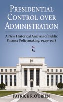 Presidential Control Over Administration: A New Historical Analysis of Public Finance Policymaking, 1929-2018