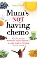 Mum's Not Having Chemo