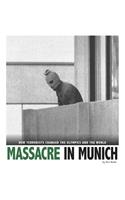 Massacre in Munich: How Terrorists Changed the Olympics and the World