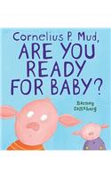 Cornelius P. Mud, Are You Ready for Baby?