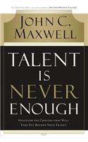 Talent is Never Enough: Discover the Choices That Will Take You Beyond Your Talent