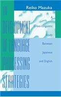 The Development of Language Processing Strategies: A Cross-linguistic Study Between Japanese and English