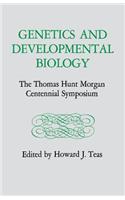 Genetics and Developmental Biology: The Thomas Hunt Morgan Centennial Symposium