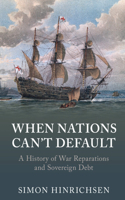 When Nations Can't Default: A History of War Reparations and Sovereign Debt(Studies in Macroeconomic History)