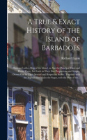 True & Exact History of the Island of Barbadoes