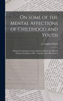 On Some of the Mental Affections of Childhood and Youth