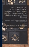 Proceedings of the Twenty-fifth Annual Session of the Grand Lodge of British Columbia of the Independent Order of Odd Fellows [microform]: Held at Vancouver, B.C., June 14th, 15th and 16th, 1899